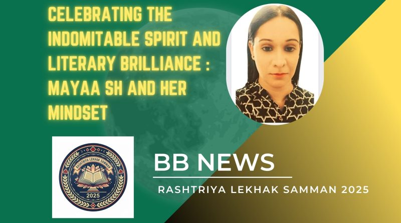 Celebrating The Indomitable Spirit and Literary Brilliance : Mayaa SH And Her Mindset
