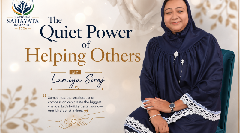 The Quiet Power of Helping Others BY Lamiya Siraj