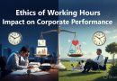 Ethics Around Working Hours in Corporate Employees and Its Impact on Organizational Performance with Respect to Corporate Administration