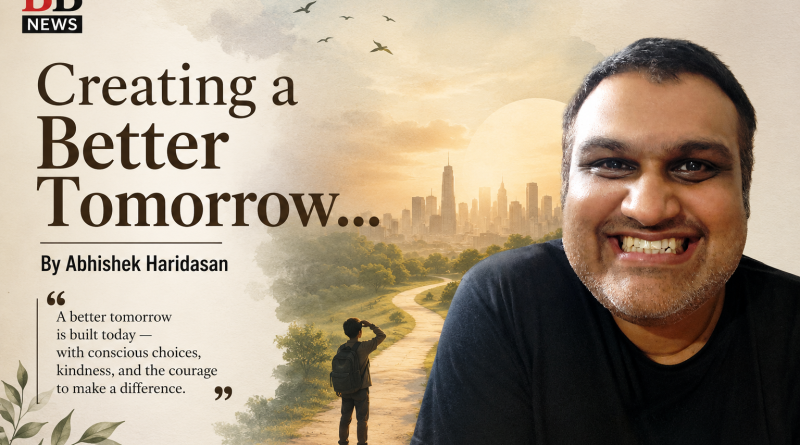 Creating a Better Tomorrow… By Abhishek Haridasan