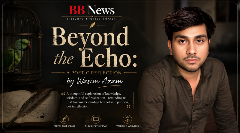Beyond the Echo: A Poetic Reflection by Wasim Azam