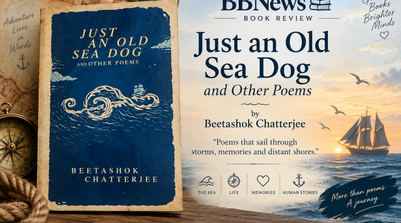 Just an Old Sea Dog and Other Poems By Beetashok Chatterjee